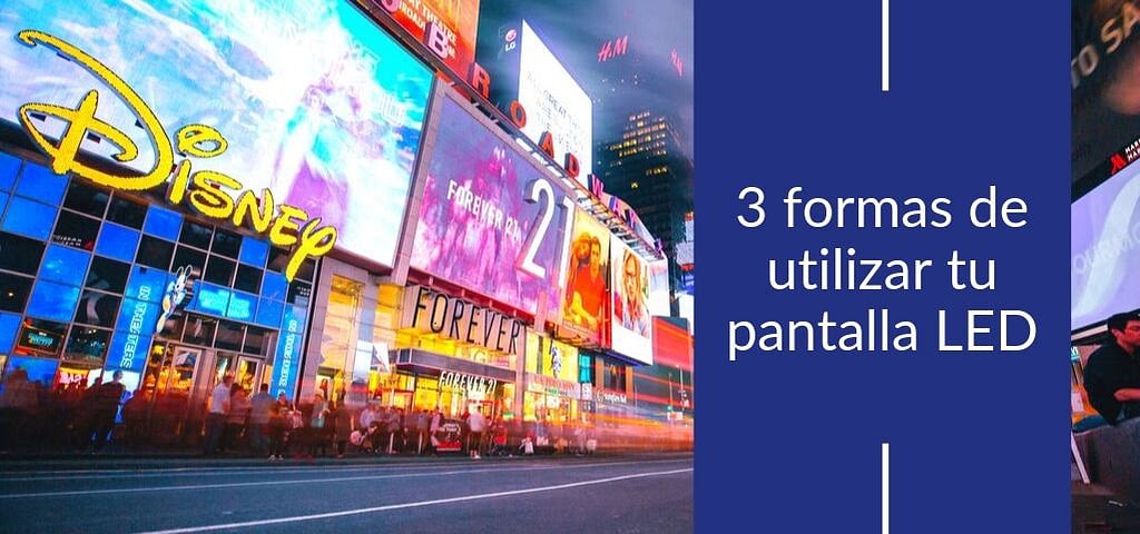 3 formas de utilizar tu pantalla LED 3 formas de utilizar tu pantalla LED